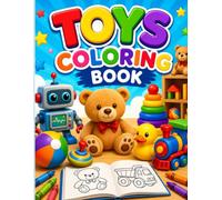 Toys Coloring Book for Kids Cars, Teddy Bears, Dolls, Robots, Trains, Balls & More | Easy and Cute Coloring Pages for Boys and Girls