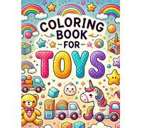 Toys Coloring Book for Kids: Fun and Easy Toy-Themed Coloring Pages for Boys and Girls Ages 3-8