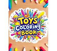 Toys Coloring Book: Fun and Adorable Toys Illustrations for Kids / Gift, Cars, Dolls, Robots, and More!