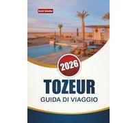 TOZEUR GUIDA DI VIAGGIO 2026: Scopri le principali attrazioni, i paesaggi desertici, la cucina locale e le esperienze culturali nel sud della Tunisia