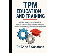 TPM Education and Training: Total Productive Maintenance (TPM & Industrial Excellence Series)