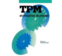 TPM en industrias de proceso (Spanish Edition): Originalmente publicado por el Japan Institute of Plant Maintenance