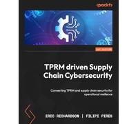 TPRM-Driven Supply Chain Cybersecurity: Connecting TPRM and supply chain security for operational resilience