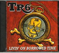 Tr6 - Livin' on Borrowed Time