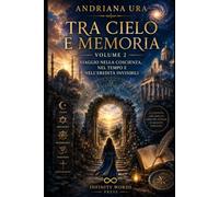 TRA CIELO E MEMORIA - VOLUME 2: Viaggio nella coscienza, nel tempo e l'eredità invisibili: 1 (ATLANTE SPIRITUALE)