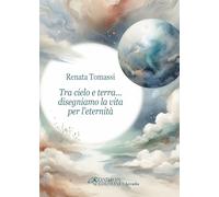 Tra cielo e terra... disegniamo la vita per l’eternità (Arcadia)