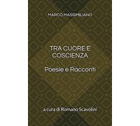 TRA CUORE E COSCIENZA: Poesie e Racconti