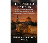 Tra Diritto e Storia: Guida avanzata al conflitto arabo-israeliano (1948-oggi)