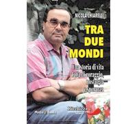 Tra due mondi. Una storia di vita fatta di coraggio, nostalgia e speranza (Biografie)