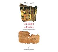 Tra Edipo e Euclide. Forme del sapere antico
