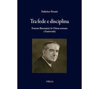 Tra fede e disciplina. Ernesto Buonaiuti, la Chiesa romana e l'università (I libri di Viella)