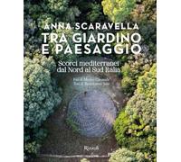 Tra giardino e paesaggio. Scorci mediterranei da Nord a Sud Italia. Ediz. illustrata (Rizzoli Illustrati)