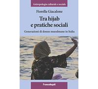 Tra hijab e pratiche sociali. Generazioni di donne musulmane in Italia (Antropologia culturale e sociale)