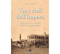Tra i cieli dell’Impero: Storie di guerra e d’amore nell’Africa Orientale Italiana (Narrativa Persiani)