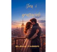 TRA I GRATTACIELI: Un romanzo d'amore a New York