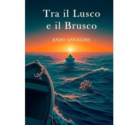 Tra il lusco e il brusco: Poesie, ballate e brevi racconti 1990 - 2025