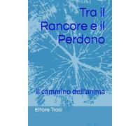 Tra il Rancore e il Perdono: il cammino dell'anima