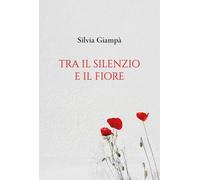 Tra il silenzio e il fiore