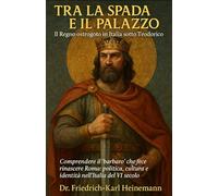 Tra la Spada e il Palazzo: Il Regno ostrogoto in Italia sotto Teodorico