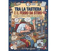 Tra la Tastiera e il Ferro da Stiro: colora lo stress, prima che lui colori te