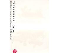 Tra La Terra E Il Cielo. Costume E (Arte moderna. Cataloghi)