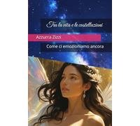 Tra la vita e le costellazioni: Come ci emozioniamo ancora