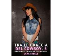 Tra le Braccia del Cowboy. 3: Romanzo Erotico con Sesso Esplicito per Adulti: 597