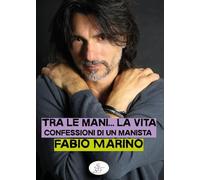 Tra le mani... la vita. Confessioni di un manista (Raccontando)
