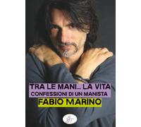 Tra le mani… la vita. Confessioni di un manista (Raccontando)