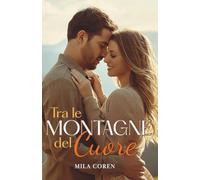 Tra Le Montagne Del Cuore: Un Nuovo Inizio Tra Le Ombre Del Passato (Cedar Creek - Storie d'Amore e Redenzione)