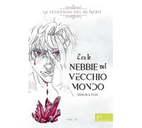 Tra le nebbie del vecchio mondo. La leggenda del Re Nero (Vol. 2) (Narrazioni Clandestine)