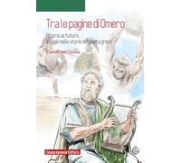 Tra le pagine di Omero. Ritorno al futuro. Viaggio nelle storie del poeta greco. Con e-book. Con espansione online (@inLettura. Narrativa Ragazzi)