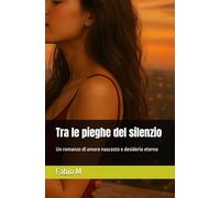 Tra le pieghe del silenzio: Un romanzo di amore nascosto e desiderio eterno