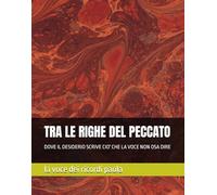 TRA LE RIGHE DEL PECCATO: DOVE IL DESIDERIO SCRIVE CIO' CHE LA VOCE NON OSA DIRE (CONFINI DI SEDUZIONE)