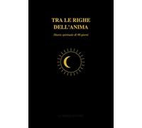 Tra le Righe dell’Anima: Diario guidato di riflessione, crescita personale e rinascita interiore