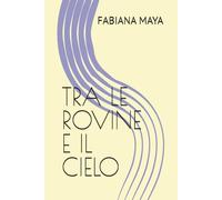 TRA LE ROVINE E IL CIELO
