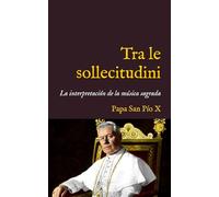 Tra le sollecitudini: Motu Proprio sobre la interpretación de la música sagrada (1903) (San Lino Libros)