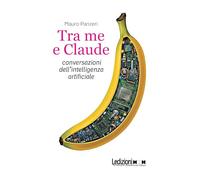Tra me e Claude. Conversazioni dell'intelligenza artificiale (Tecnologia e società)