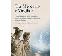 Tra Mercurio e Virgilio: l'integrazione dei siti di intelligenza artificiale generativa nella consulenza di orientamento: Un'indagine empirica sugli ... (Risorse per operatori di orientamento)