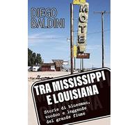 Tra Mississippi e Louisiana. Storie di bluesman, voodoo e leggende del grande fiume