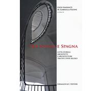 Tra Napoli e Spagna. Città storica architetti e architettura tra XVI e XVIII secolo. Ediz. illustrata