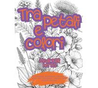 Tra petali e colori Volume 3 - Medical herbs coloring book: A4 Stress-Relief Activity Book for Teens and Adults