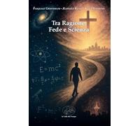 Tra ragione, fede e scienza (Biblioteca di scenari)