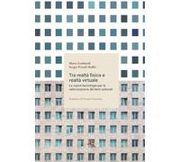 Tra realtà fisica e virtuale. Le nuove tecnologie per la valorizzazione del patrimonio culturale