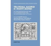 Tra Roma, Madrid e i nuovi mondi. Le canonizzazioni del 1622 e la competizione tra gli universalismi cattolici (Cultura e globalizzazione. Storia, economia e società)