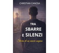 TRA SBARRE E SILENZI: Storia di un amore sospeso (TRA SBARRE E CHILOMETRI)