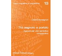 Tra segnato e parlato. Appunti per una semiotica comparativa (Linguistica e linguistiche)