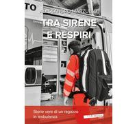 Tra sirene e respiri. Storie vere di un ragazzo in ambulanza