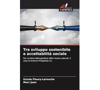 Tra sviluppo sostenibile e accettabilità sociale: Per un'etica della gestione delle risorse naturali. Il caso di Arianne Phosphate inc.