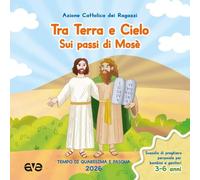Tra terra e cielo sui passi di Mosè. Quaresima Pasqua. Tempo di Quaresima e Pasqua 2026. Sussidio di preghiera personale per genitori e bambini (Vol. 1) (Riuniti nel mio nome)